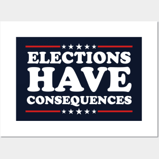 Elections Have Consequences Posters and Art